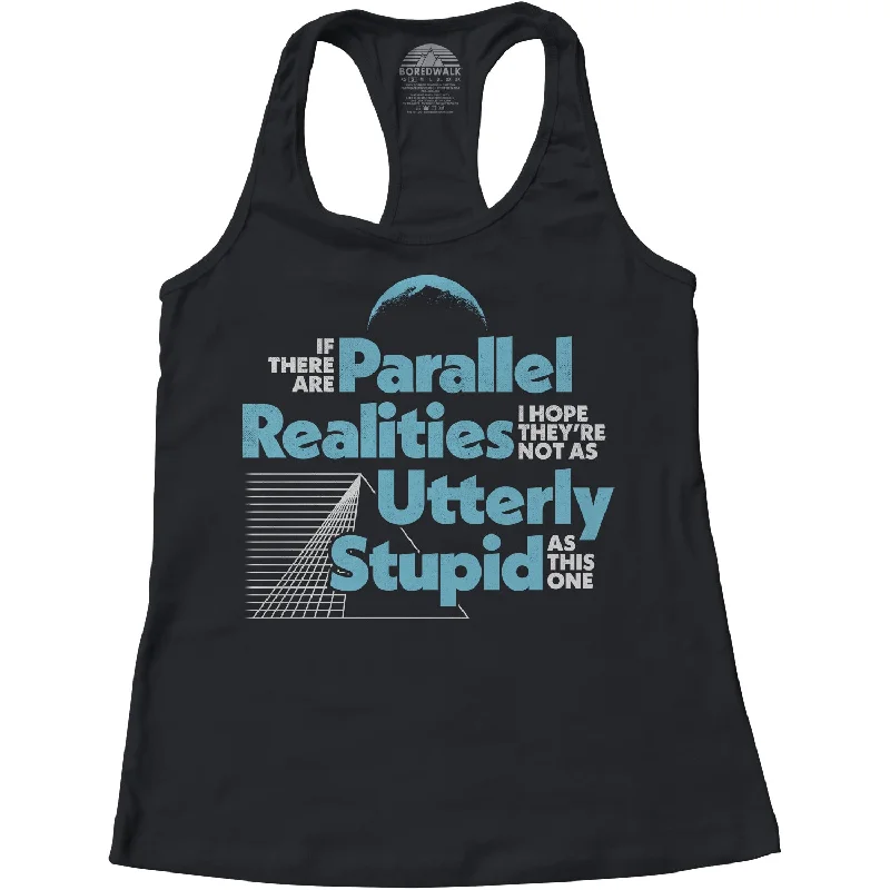 Women's If There Are Parallel Realities I Hope They're Not As Utterly Stupid As This One Racerback Tank Top v-neck tank top