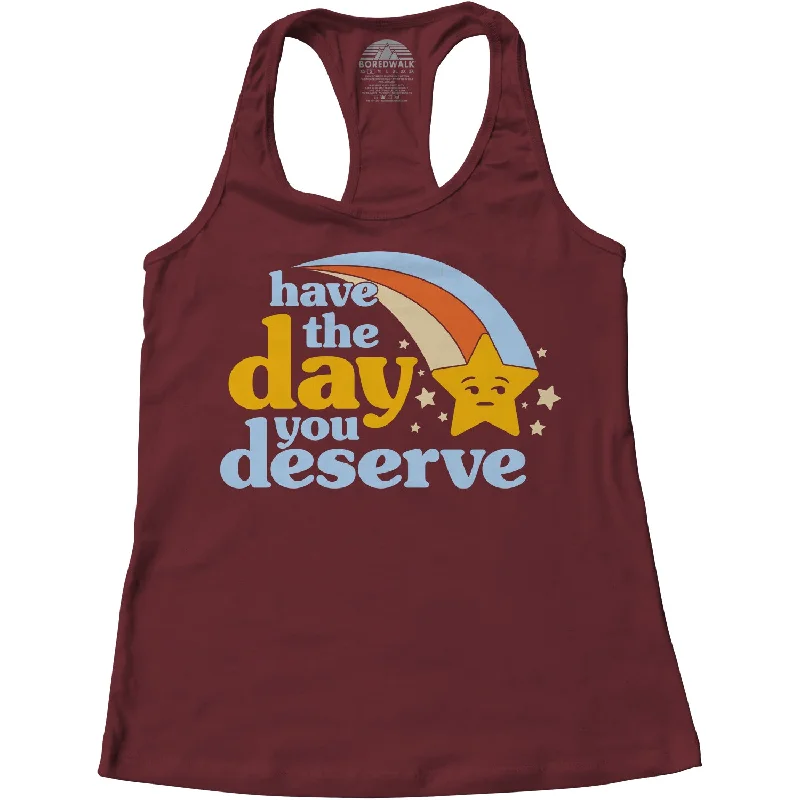 Women's Have The Day You Deserve Racerback Tank Top sexy tank top