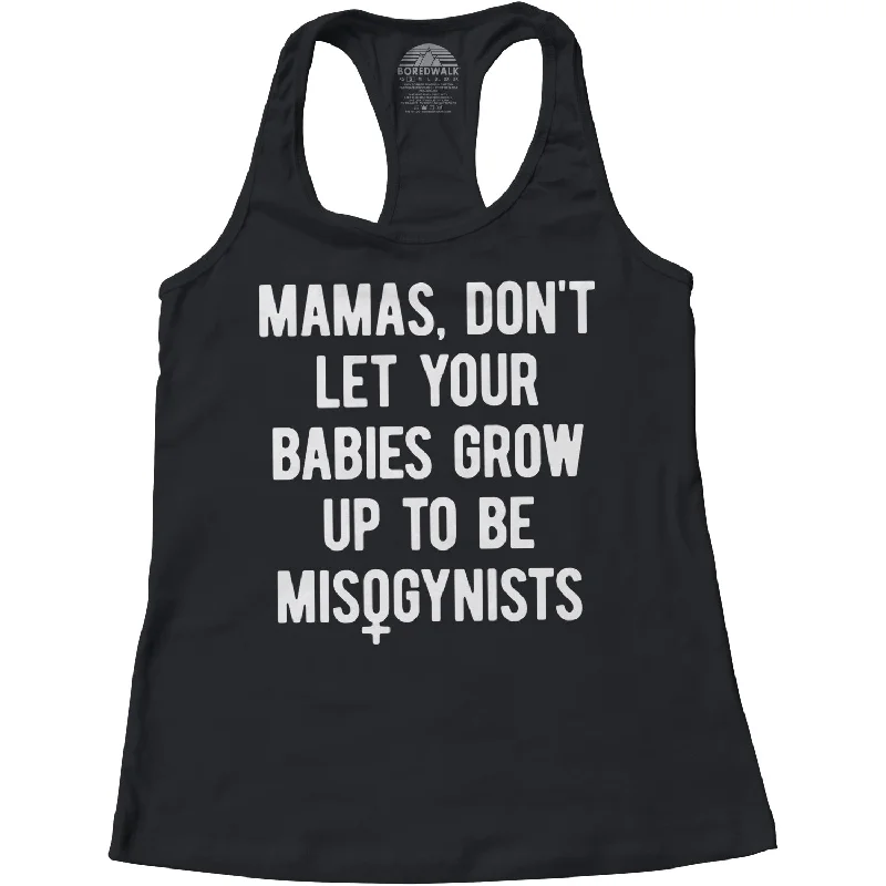 Women's Mamas Don't Let Your Babies Grow Up to be Misogynists Racerback Tank Top strappy tank top